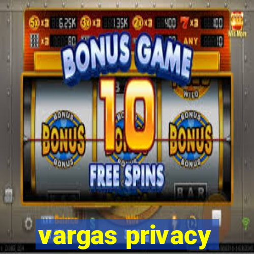 vargas privacy