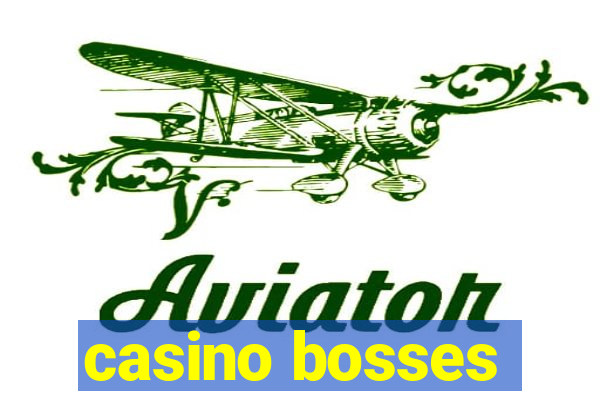 casino bosses