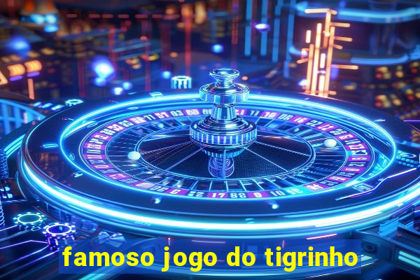 famoso jogo do tigrinho