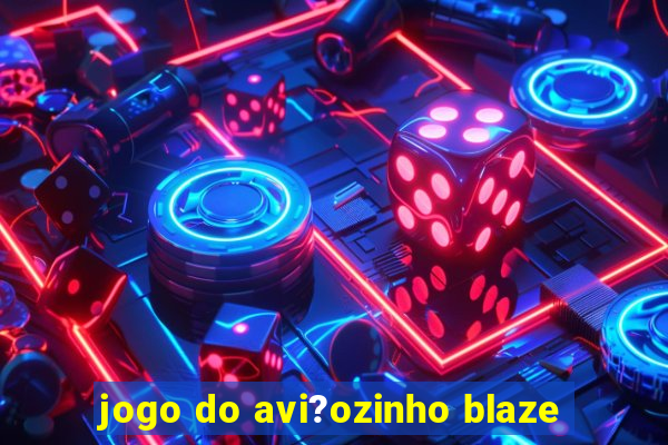 jogo do avi?ozinho blaze