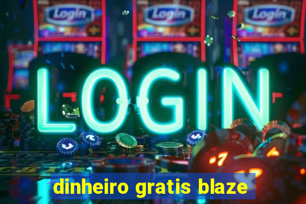 dinheiro gratis blaze