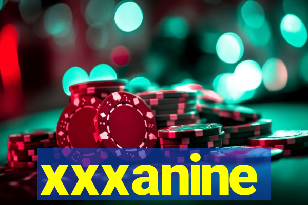 xxxanine