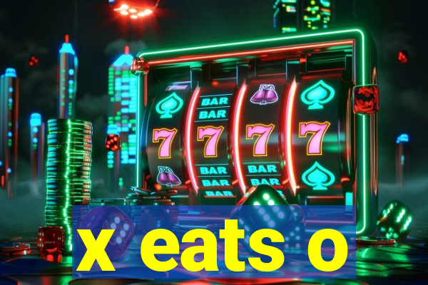 x eats o