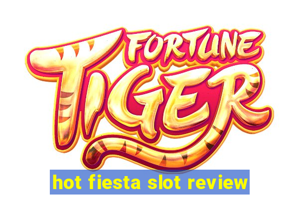 hot fiesta slot review