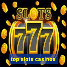 top slots casinos