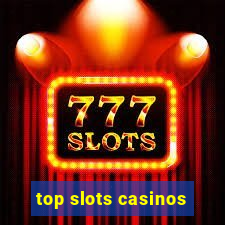 top slots casinos