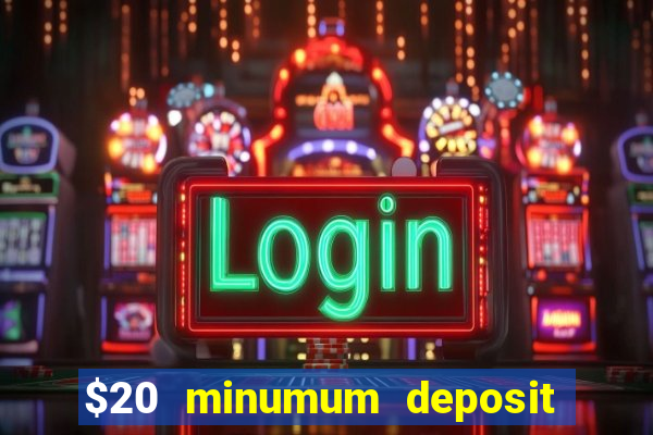 $20 minumum deposit casino canada