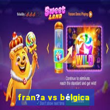 fran?a vs bélgica