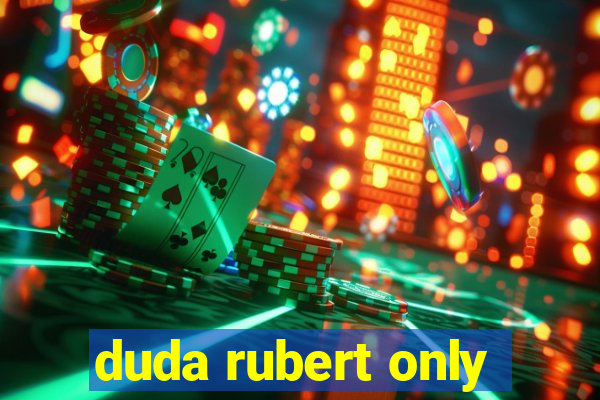 duda rubert only