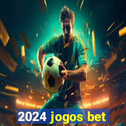 2024 jogos bet