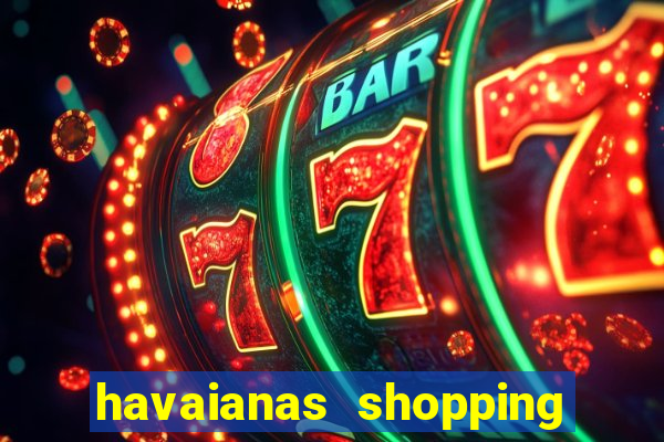 havaianas shopping da bahia