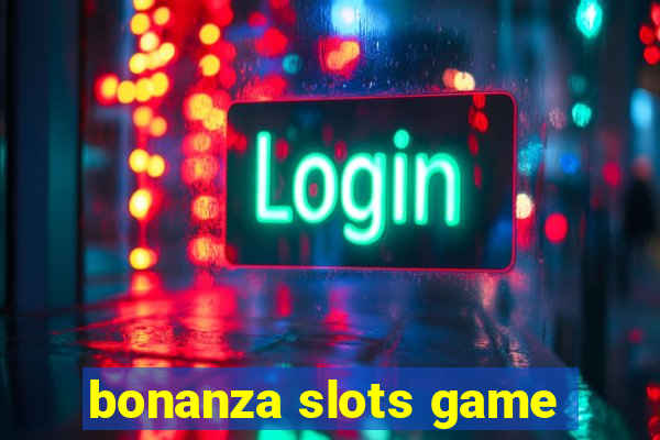 bonanza slots game