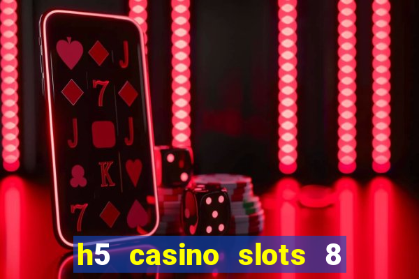 h5 casino slots 8 paga mesmo