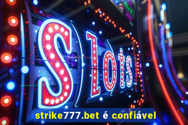 strike777.bet é confiável