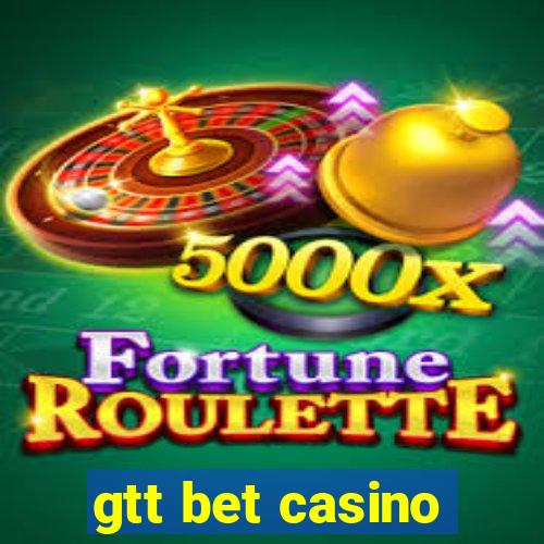 gtt bet casino