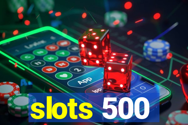 slots 500