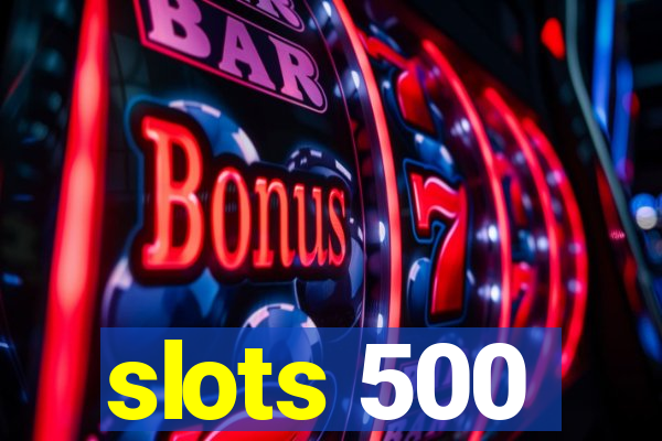 slots 500