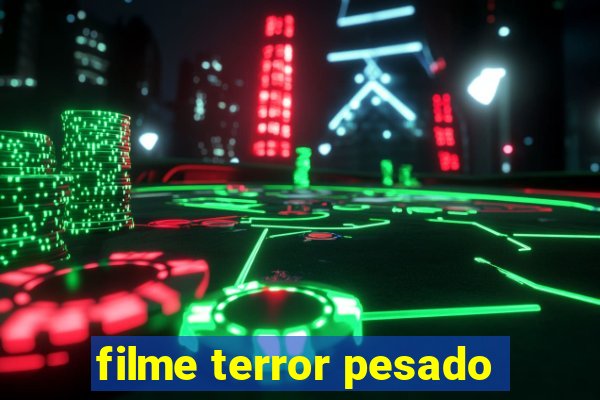 filme terror pesado