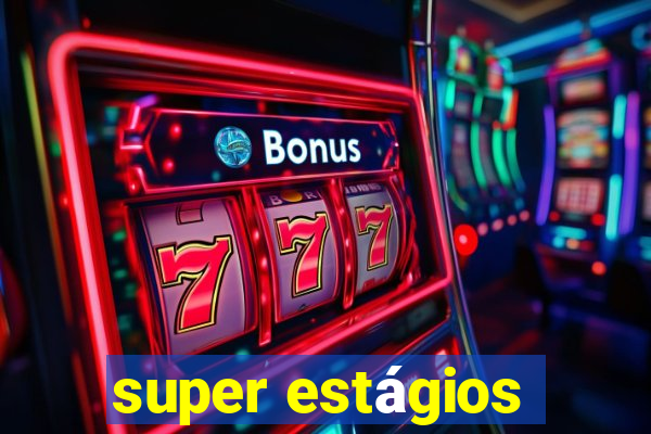 super estágios