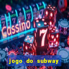 jogo do subway surf de ganhar dinheiro