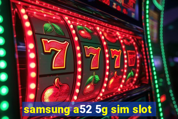 samsung a52 5g sim slot