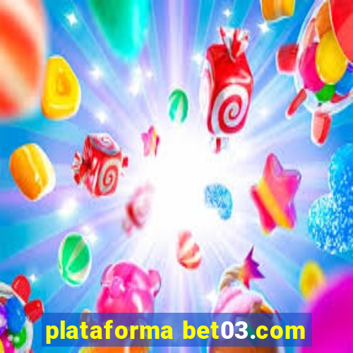 plataforma bet03.com