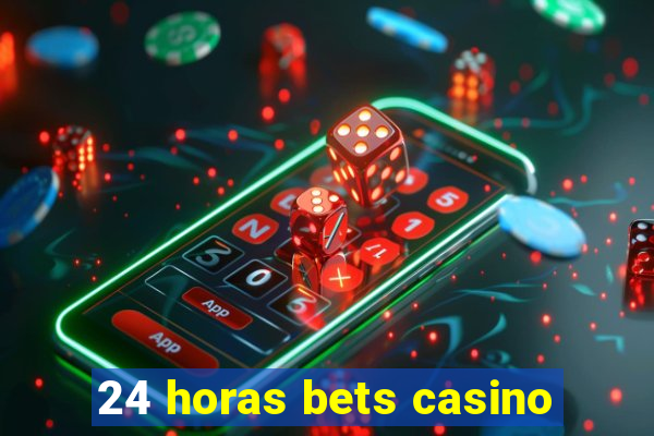 24 horas bets casino