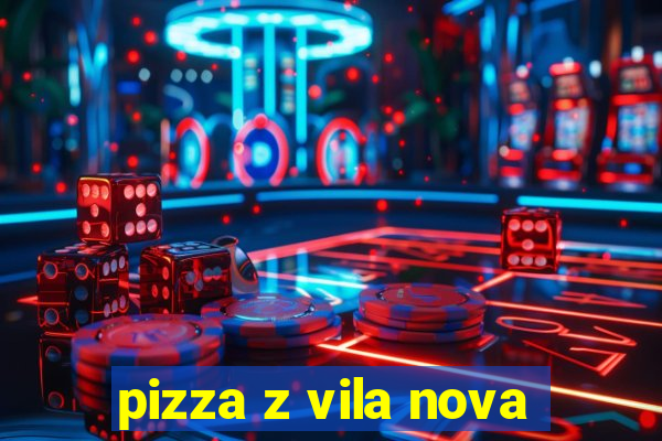 pizza z vila nova