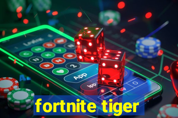 fortnite tiger