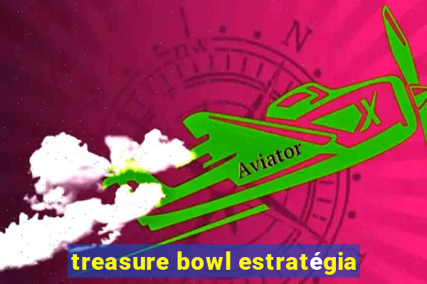 treasure bowl estratégia