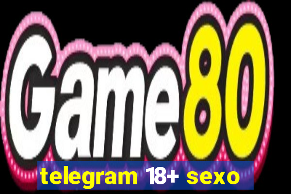 telegram 18+ sexo