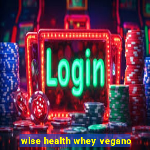 wise health whey vegano