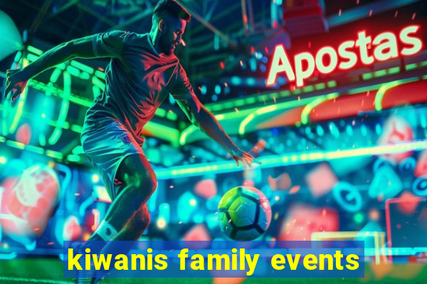 kiwanis family events