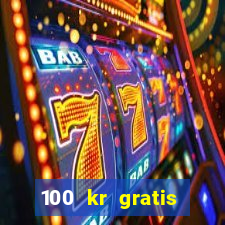 100 kr gratis casino 2017 utan ins?ttning