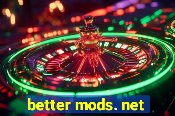 better mods. net