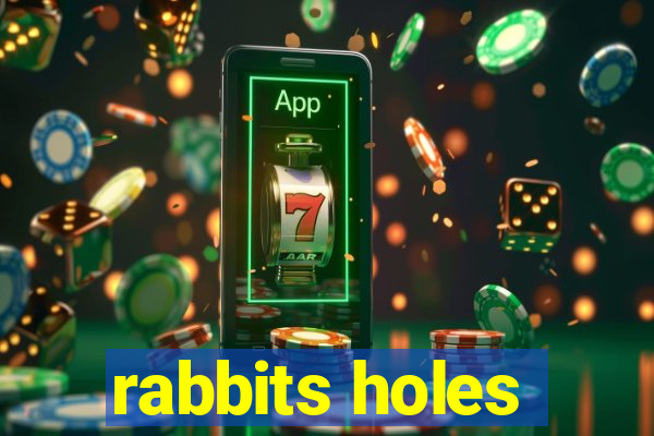 rabbits holes