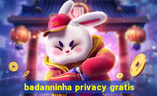 badanninha privacy gratis