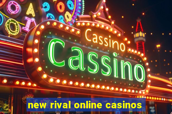 new rival online casinos