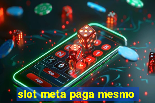 slot meta paga mesmo