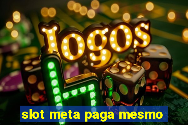 slot meta paga mesmo