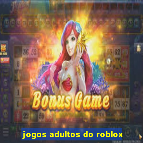 jogos adultos do roblox