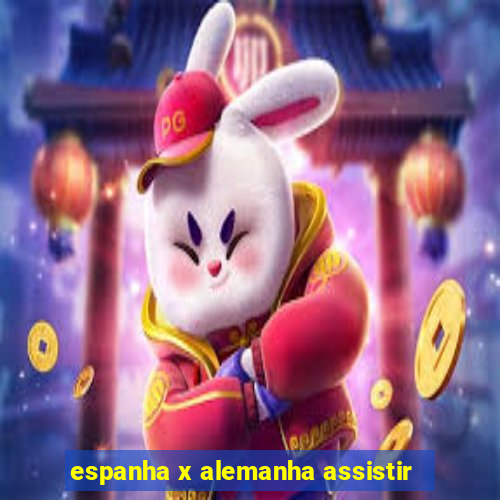 espanha x alemanha assistir