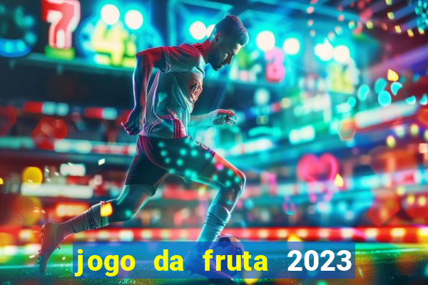 jogo da fruta 2023 paga mesmo