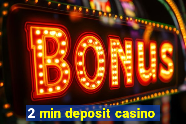 2 min deposit casino