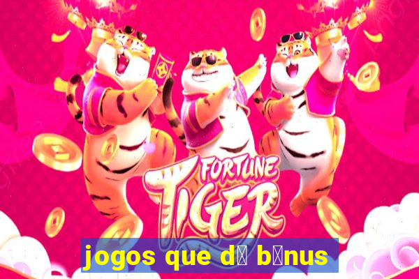 jogos que d谩 b么nus