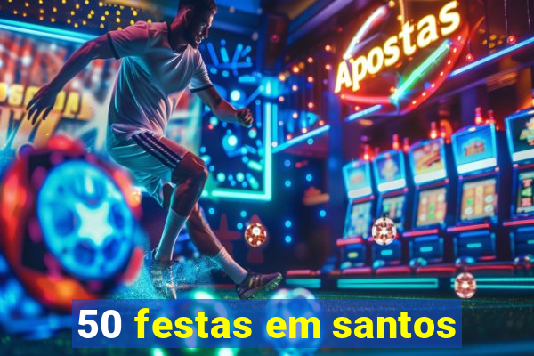 50 festas em santos