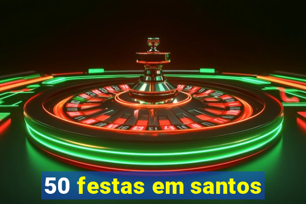 50 festas em santos