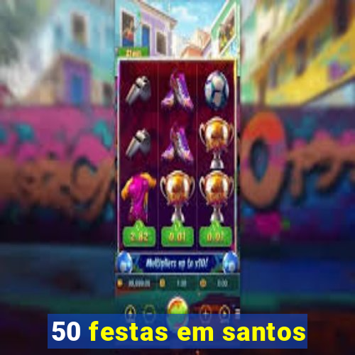 50 festas em santos