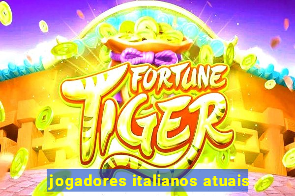 jogadores italianos atuais