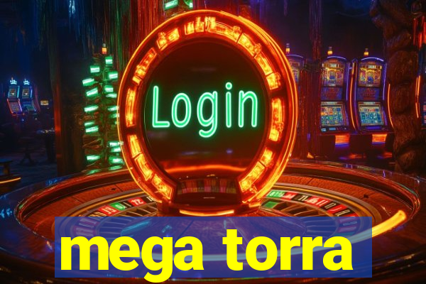 mega torra